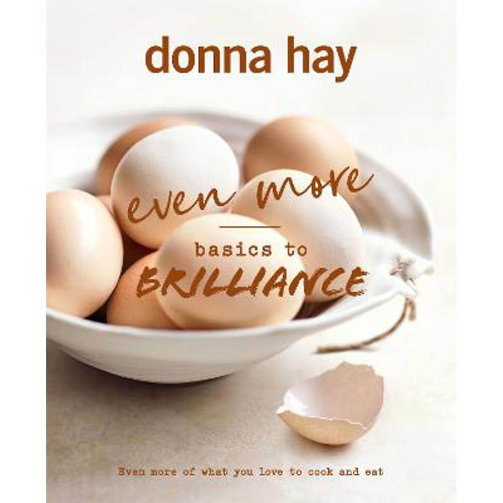 Even More Basics to Brilliance: The follow up to the classic bestseller from Australian's favourite cookbook author full of inspiring delicious new recipes (Hardback) - Donna Hay